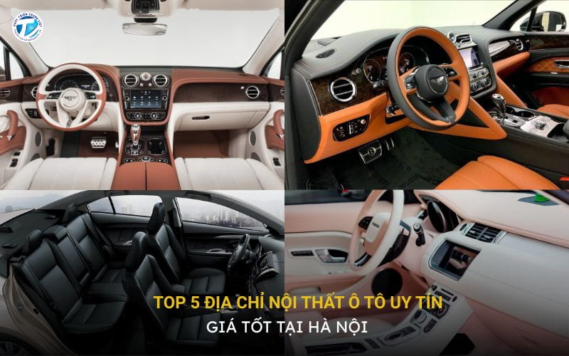 Top 5 Địa Chỉ Nội Thất Ô Tô Uy Tín, Giá Tốt Tại Hà Nội